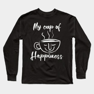 My cup of Happiness -Tea lovers and Coffee Lovers Long Sleeve T-Shirt